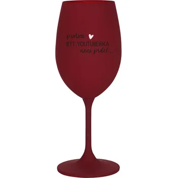 Sklenice PROTOŽE BÝT YOUTUBERKA NENÍ PRDEL - bordo sklenice na víno 350 ml