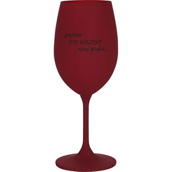 Sklenice PROTOŽE BÝT ASISTENT NENÍ PRDEL - bordo sklenice na víno 350 ml