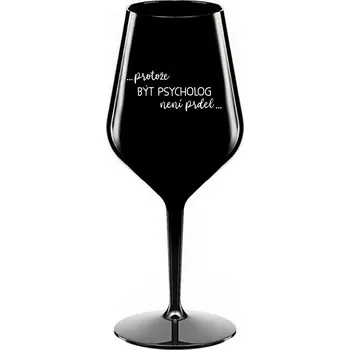 Sklenice PROTOŽE BÝT PSYCHOLOG NENÍ PRDEL - černá nerozbitná sklenice na víno 470 ml