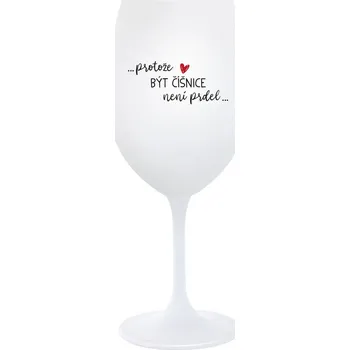 Sklenice PROTOŽE BÝT ČÍŠNICE NENÍ PRDEL - bílá sklenice na víno 350 ml