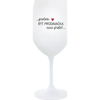 Sklenice PROTOŽE BÝT PRODAVAČKA NENÍ PRDEL - bílá sklenice na víno 350 ml