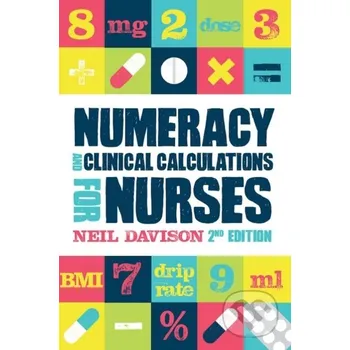 Numeracy and Clinical Calculations for Nurses, second edition - Neil Davison