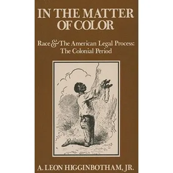 In the Matter of Color: Race and the American Legal Process. The Colonial Period – A.Leon Higginbotham (EN)