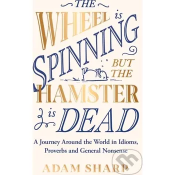 Populárně naučná literatura pro dospělé The Wheel is Spinning but the Hamster is Dead - Adam Sharp Seven Dials