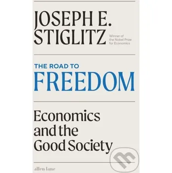 The Road to Freedom - Joseph E. Stiglitz Allen Lane