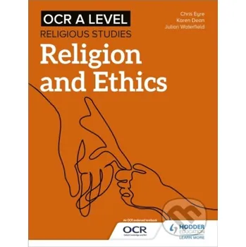 OCR A Level Religious Studies: Religion and Ethics - Chris Eyre, Karen Dean, Julian Waterfield Hodder Education