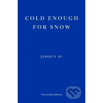 Beletrie pro dospělé Cold Enough for Snow - Jessica Au Fitzcarraldo Editions