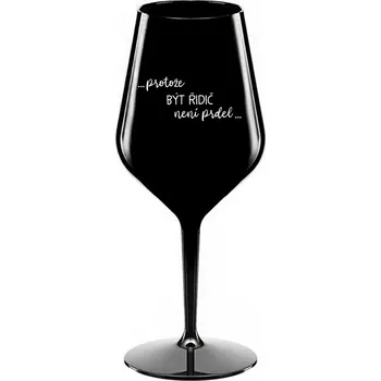 Sklenice PROTOŽE BÝT ŘIDIČ NENÍ PRDEL - černá nerozbitná sklenice na víno 470 ml