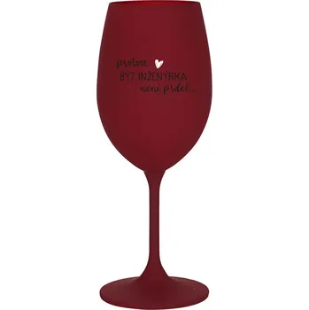 Sklenice PROTOŽE BÝT INŽENÝRKA NENÍ PRDEL - bordo sklenice na víno 350 ml