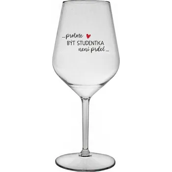 Sklenice PROTOŽE BÝT STUDENTKA NENÍ PRDEL - čirá nerozbitná sklenice na víno 470 ml