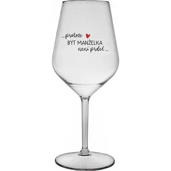 Sklenice PROTOŽE BÝT MANŽELKA NENÍ PRDEL - čirá nerozbitná sklenice na víno 470 ml