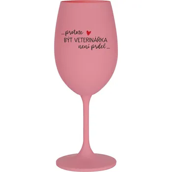 Sklenice PROTOŽE BÝT VETERINÁŘKA NENÍ PRDEL - růžová sklenice na víno 350 ml