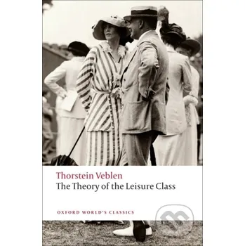 Cizojazyčná kniha The Theory of the Leisure Class - Thorstein Veblen, Martha Banta Oxford University Press