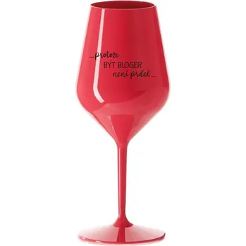Sklenice PROTOŽE BÝT BLOGER NENÍ PRDEL - červená nerozbitná sklenice na víno 470 ml