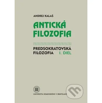 Antická filozofia - Predsokratovská filozofia I. diel - Andrej Kalaš Univerzita Komenského Bratislava