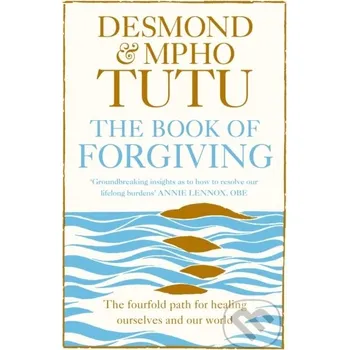 Cizojazyčná kniha Book Of Forgiving The Fourfold Path For - Archbishop Desmond Tutu, Rev Mpho Tutu William Collins