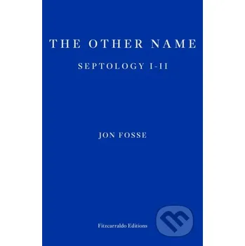 The Other Name — WINNER OF THE 2023 NOBEL PRIZE IN LITERATURE - Jon Fosse Fitzcarraldo Editions
