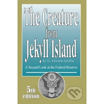 Cizojazyčná kniha Creature From Jekyll Island: A Secon - Edward G Griffin American Media