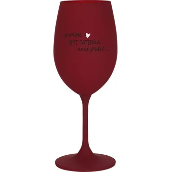 Sklenice PROTOŽE BÝT TATÉRKA NENÍ PRDEL - bordo sklenice na víno 350 ml