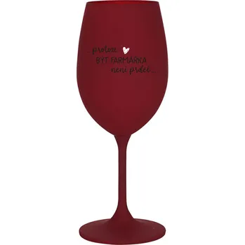 Sklenice PROTOŽE BÝT FARMÁŘKA NENÍ PRDEL - bordo sklenice na víno 350 ml