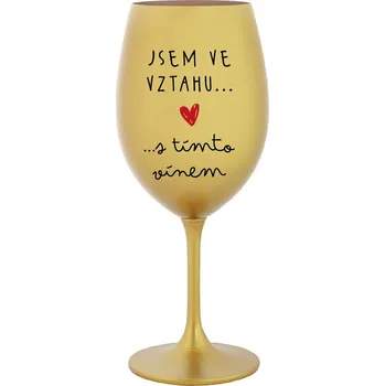Sklenice JSEM VE VZTAHU S TÍMTO VÍNEM - zlatá sklenice na víno 350 ml