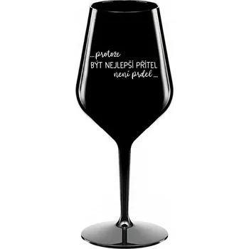 Sklenice PROTOŽE BÝT NEJLEPŠÍ PŘÍTEL NENÍ PRDEL - černá nerozbitná sklenice na víno 470 ml