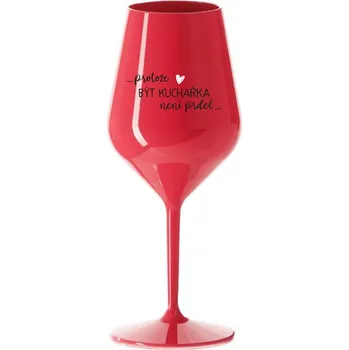 Sklenice PROTOŽE BÝT KUCHAŘKA NENÍ PRDEL - červená nerozbitná sklenice na víno 470 ml