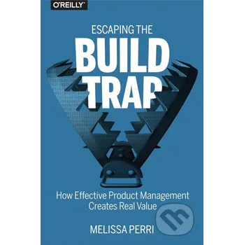 Cizojazyčná kniha Escaping The Build Trap - Melissa Perri O´Reilly