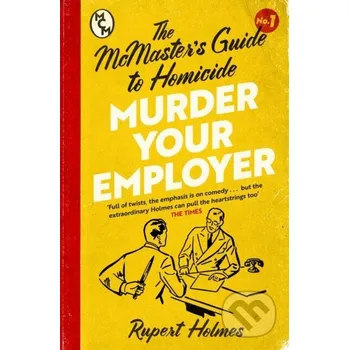 Beletrie pro dospělé Murder Your Employer: The McMasters Guide to Homicide - Rupert Holmes Headline Book