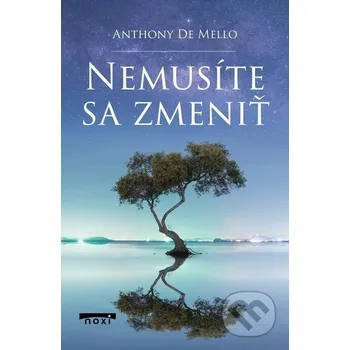 Kniha Nemusíte sa zmeniť - Anthony de Mello NOXI