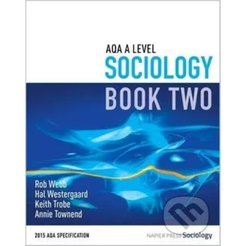 Aqa A Level Sociology Book Two - Annie Townend, Rob Webb, Keith Trobe, Hal Westergaard Napier Press