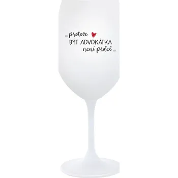 Sklenice PROTOŽE BÝT ADVOKÁTKA NENÍ PRDEL - bílá sklenice na víno 350 ml