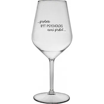 Sklenice PROTOŽE BÝT PSYCHOLOG NENÍ PRDEL - čirá nerozbitná sklenice na víno 470 ml