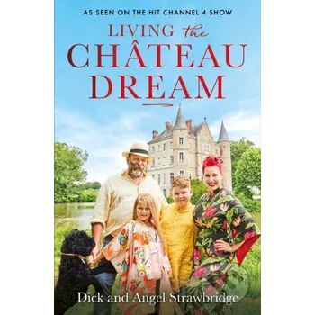 Living the Chateau Dream - Angel Strawbridge, Dick Strawbridge Seven Dials