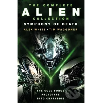 The Complete Alien Collection - Alex White, Tim Waggoner Titan Books