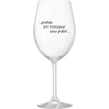 Sklenice PROTOŽE BÝT FOTOGRAF NENÍ PRDEL - čirá sklenice na víno 350 ml