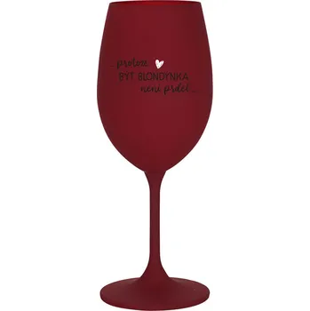Sklenice PROTOŽE BÝT BLONDÝNKA NENÍ PRDEL - bordo sklenice na víno 350 ml