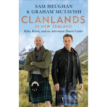 Clanlands in New Zealand - Sam Heughan, Graham McTavish Octopus Publishing Group
