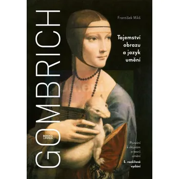 Umění Gombrich – 5. vydání. Tajemství obrazu a jazyk umění - František Mikš