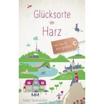 Cestování Glücksorte im Harz - Niedostadek, André [DE] (2023, Brožovaná, Droste Verlag)