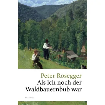 Als ich noch der Waldbauernbub war - Rosegger, Peter [DE] (2023, Firma, Anaconda Verlag)