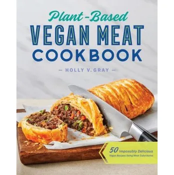 Plant-Based Vegan Meat Cookbook: 50 Impossibly Delicious Vegan Recipes Using Meat Substitutes (EN)