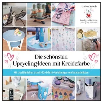 Encyklopedie Die schönsten Upcycling-Ideen mit Kreidefarbe - Kutsch, Andrea