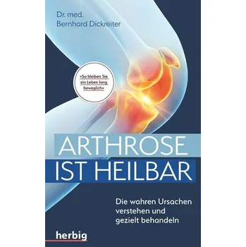 Arthrose ist heilbar - Dickreiter, Bernhard