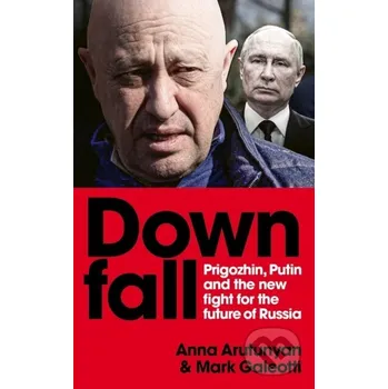 Populárně naučná literatura pro dospělé Downfall - Mark Galeotti, Anna Arutunyan Ebury