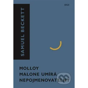 Kniha Molloy, Malone umírá, Nepojmenovatelný - Samuel Beckett Argo