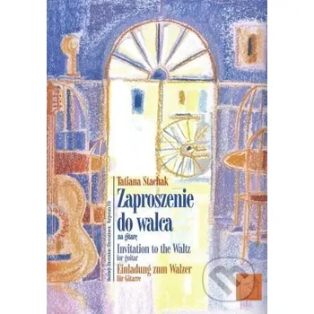 Populárně naučná literatura pro dospělé Zaproszenie do walca na gitare / Invitation to the Waltz for guitar / Einladung zum Walzer für Gitar - Tatiana Stachak Wydawnictwo Euterpe
