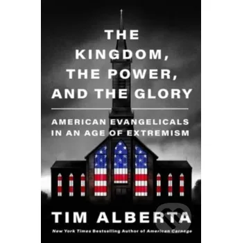 Umění The Kingdom, the Power, and the Glory - Tim Alberta HarperCollins