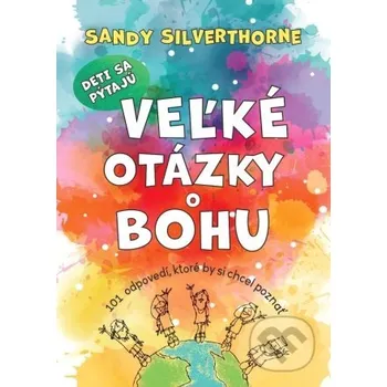 Kniha Deti sa pýtajú veľké otázky o Bohu - Sandy Silverthorne Christian Project Support
