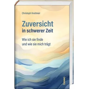 Zuversicht in schwerer Zeit - Kreitmeir, Christoph